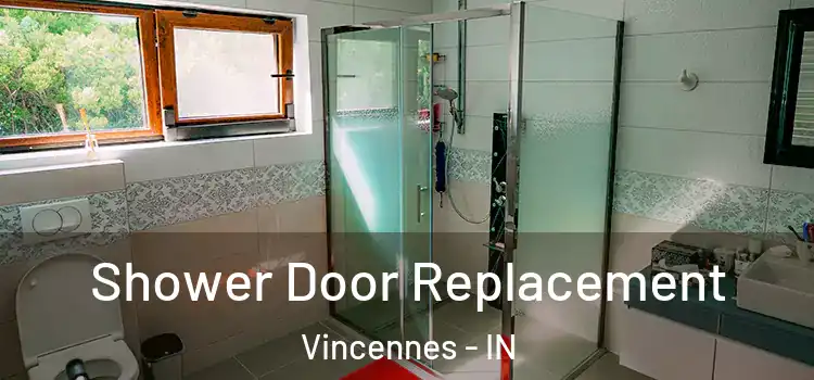 Shower Door Replacement Vincennes - IN