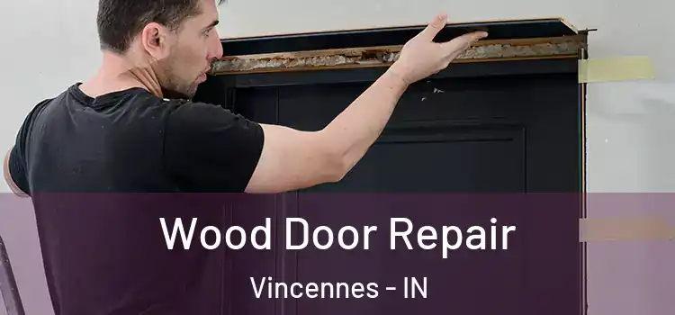 Wood Door Repair Vincennes - IN